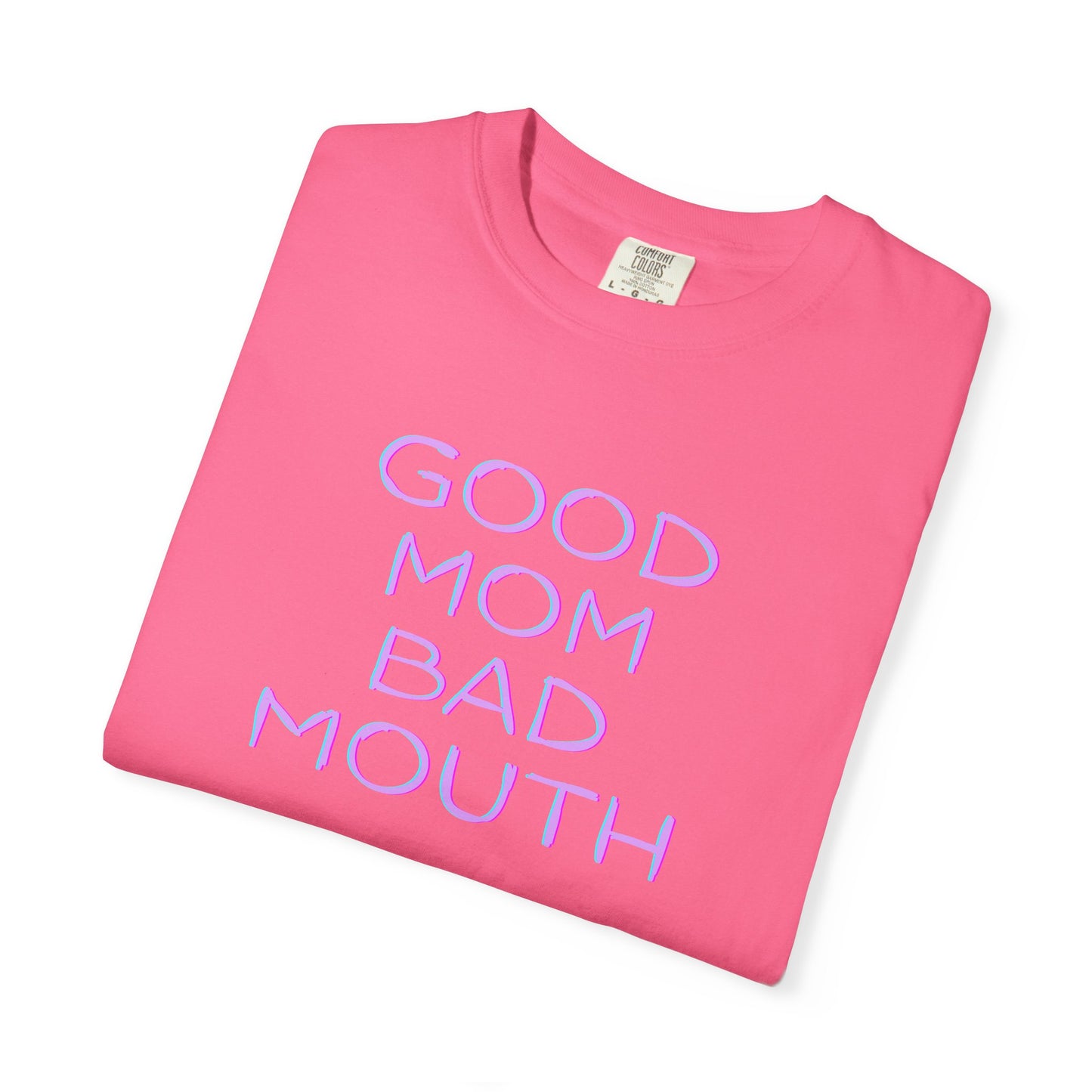 Good mom, bad mouth tee